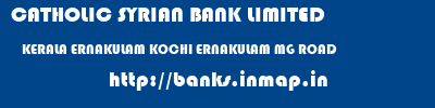 CATHOLIC SYRIAN BANK LIMITED  KERALA ERNAKULAM KOCHI ERNAKULAM MG ROAD  banks information 